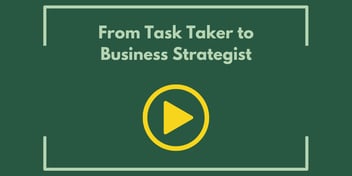 From Task Taker to Business Strategist