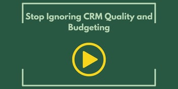 Stop Ignoring CRM Quality and Budgeting