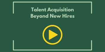 Talent Acquisition Beyond New Hires
