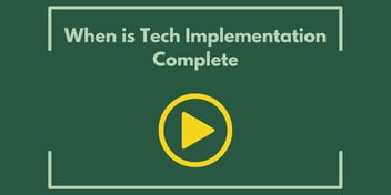 When is Tech Implementation Complete