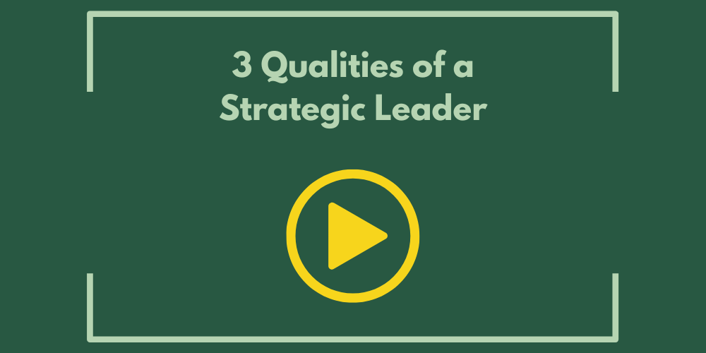 3 Qualities of a Strategic Leader