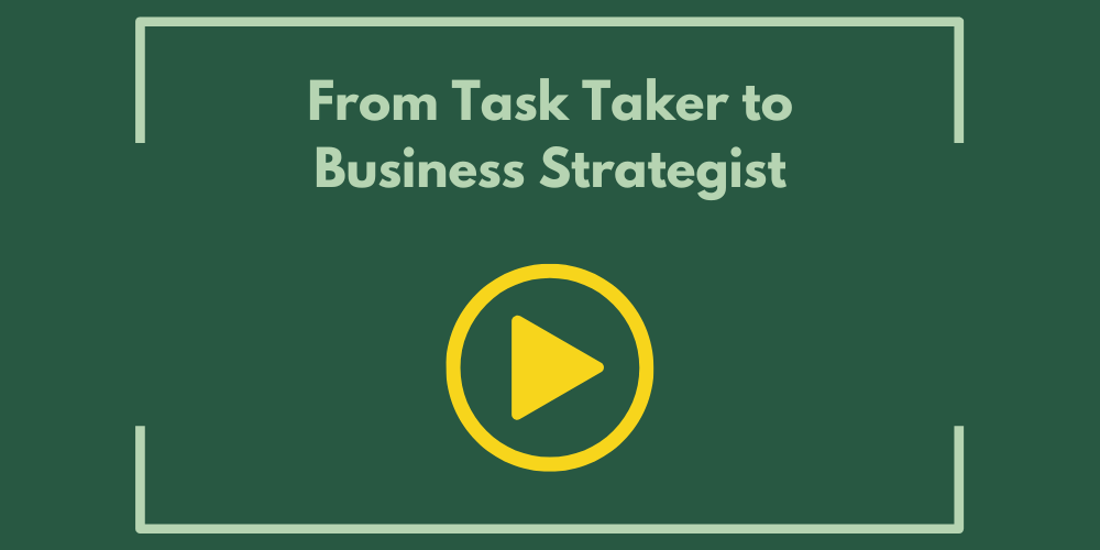 From Task Taker to Business Strategist