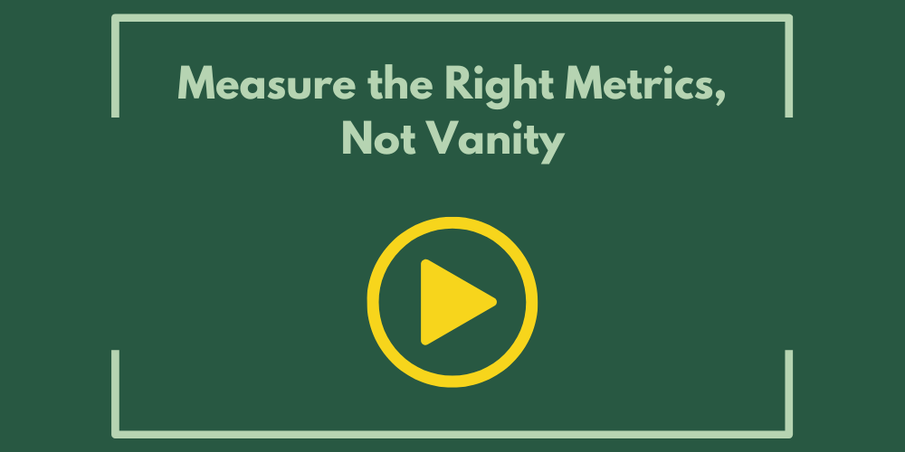 Measure the Right Metrics, Not Vanity